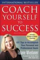 Coach Yourself to Success : 101 Tips from a Personal Coach for Reaching Your Goals at Work and in Life